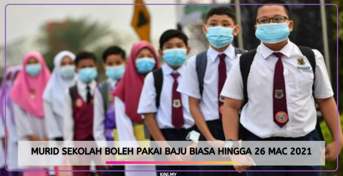 Murid Sekolah Boleh Pakai Baju Biasa Hingga 26 Mac 2021