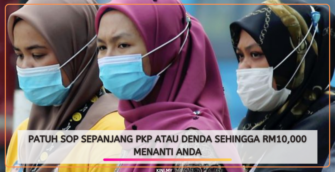 Patuh SOP Sepanjang PKP Atau Denda Sehingga RM10,000 Menanti Anda