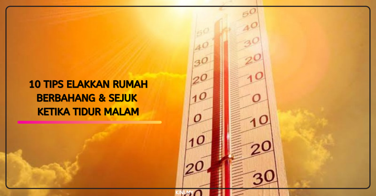 10 Tips Elakkan Rumah Berbahang & Sejuk Ketika Tidur Malam