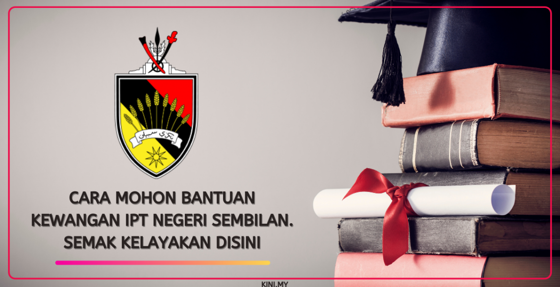 Cara Mohon Bantuan Kewangan IPT Negeri Sembilan. Semak Kelayakan Disini