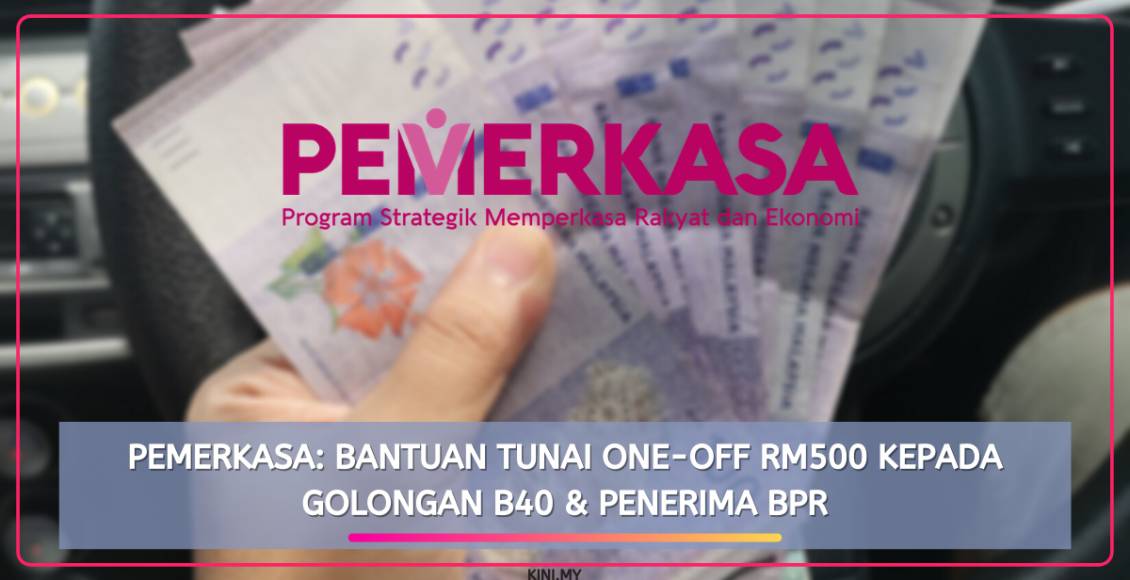 PEMERKASA: Bantuan Tunai One-Off RM500 Kepada Golongan B40 & Penerima BPR