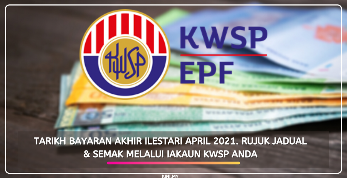 Tarikh Bayaran Akhir iLestari April 2021. Rujuk Jadual & Semak Melalui iAkaun KWSP Anda