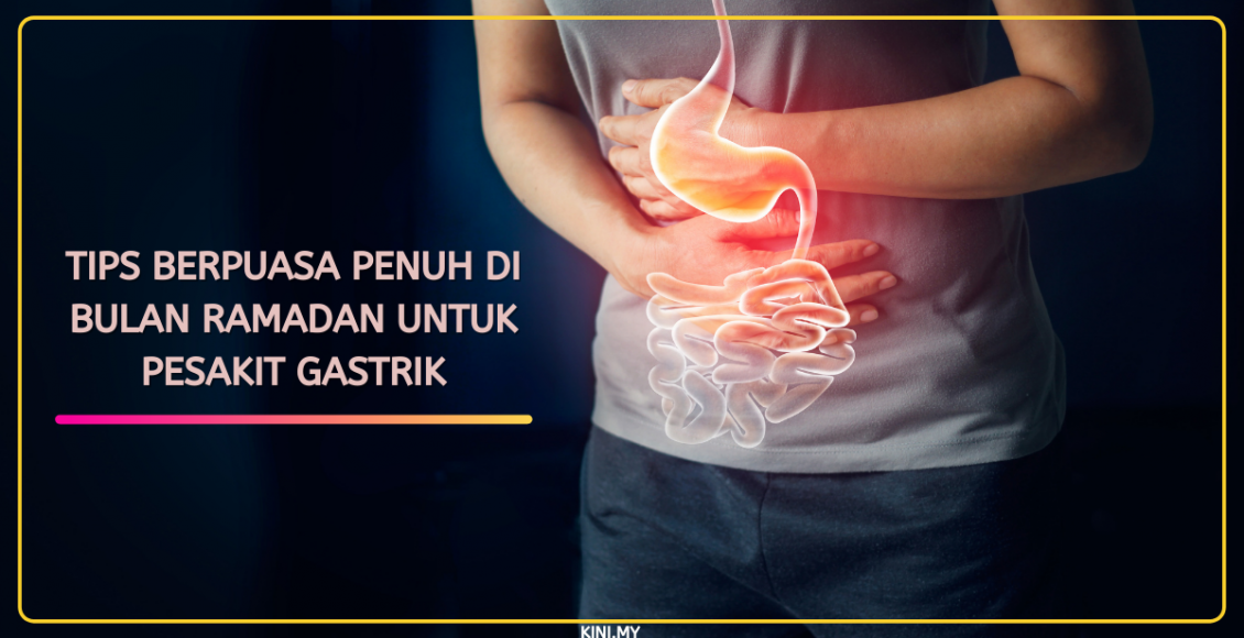 Tips Berpuasa Penuh Di Bulan Ramadan Untuk Pesakit Gastrik