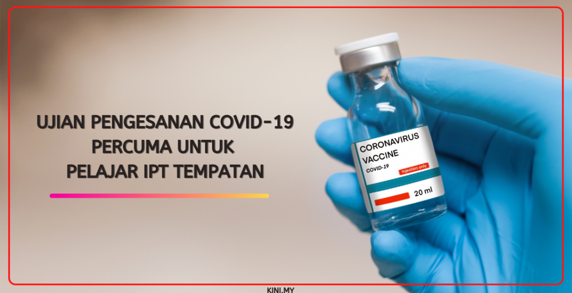 Ujian Pengesanan Covid-19 Percuma Untuk Pelajar IPT Tempatan