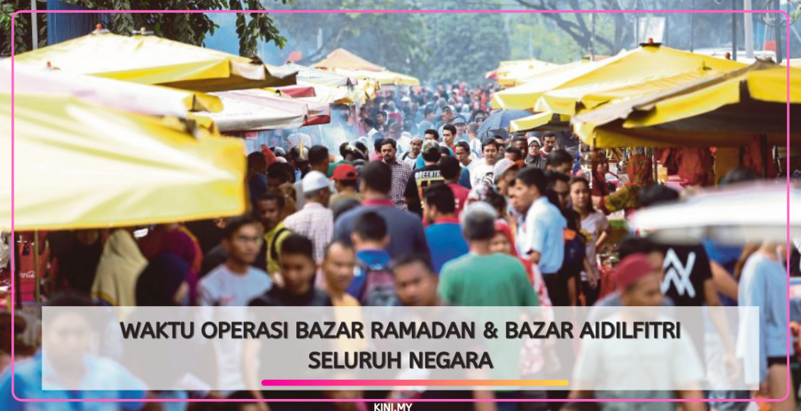 Waktu Operasi Bazar Ramadan & Bazar Aidilfitri Seluruh Negara