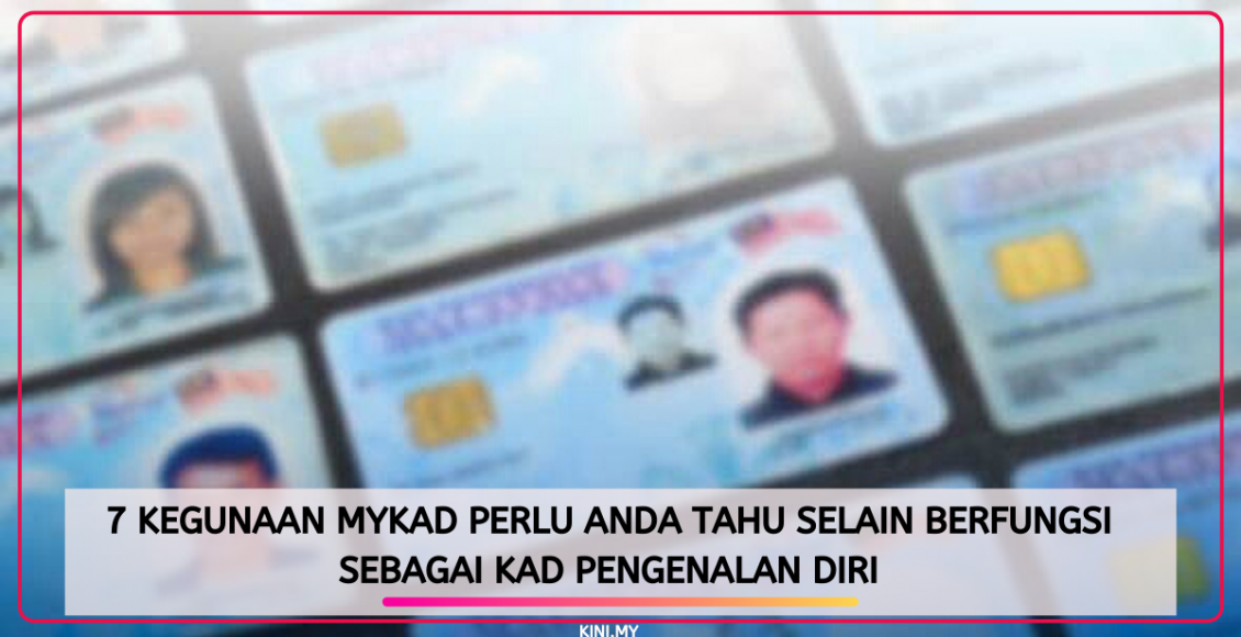 7 Kegunaan MyKad Perlu Anda Tahu Selain Berfungsi Sebagai Kad Pengenalan Diri