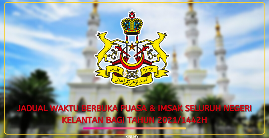 Jadual Waktu Berbuka Puasa & Imsak Seluruh Negeri Kelantan Bagi Tahun 2021/1442H