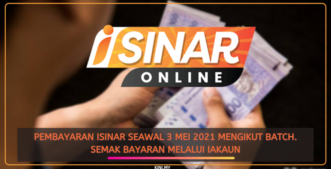 Pembayaran iSinar Seawal 3 Mei 2021 Mengikut Batch. Semak Bayaran Melalui iAkaun