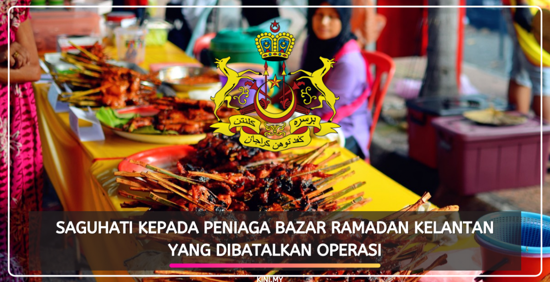 Saguhati Kepada Peniaga Bazar Ramadan Kelantan Yang Dibatalkan Operasi