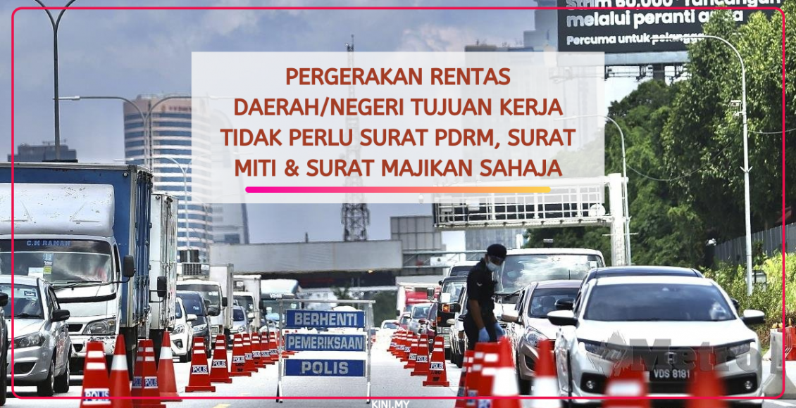 Pergerakan Rentas DaerahNegeri Tujuan Kerja Tidak Perlu Surat PDRM, Surat MITI & Surat Majikan Sahaja
