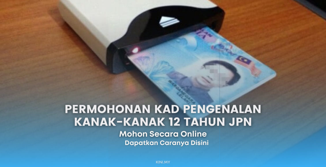 Permohonan Kad Pengenalan Kanak-Kanak 12 Tahun JPN, Ini Cara Mohon Secara Online