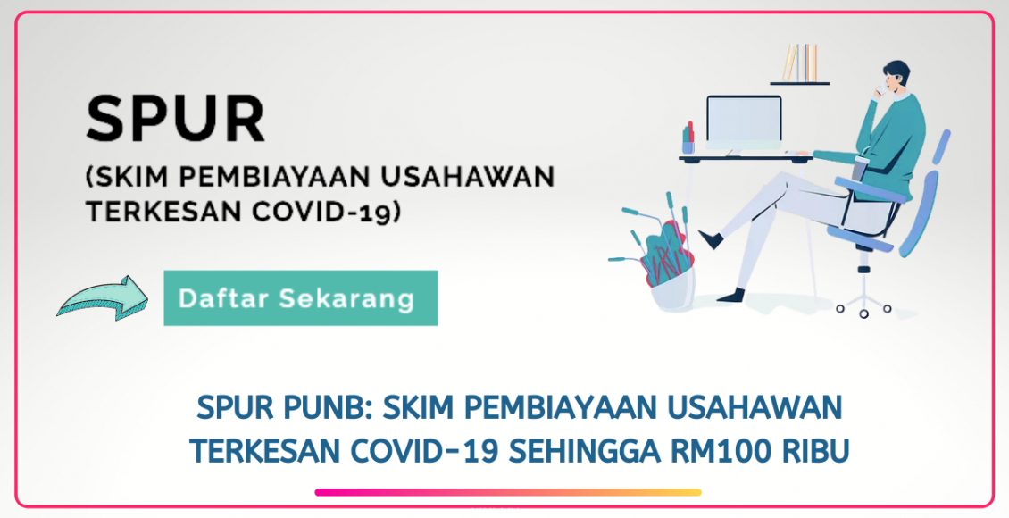 SPUR PUNB: Skim Pembiayaan Usahawan Terkesan Covid-19 Sehingga RM100 Ribu