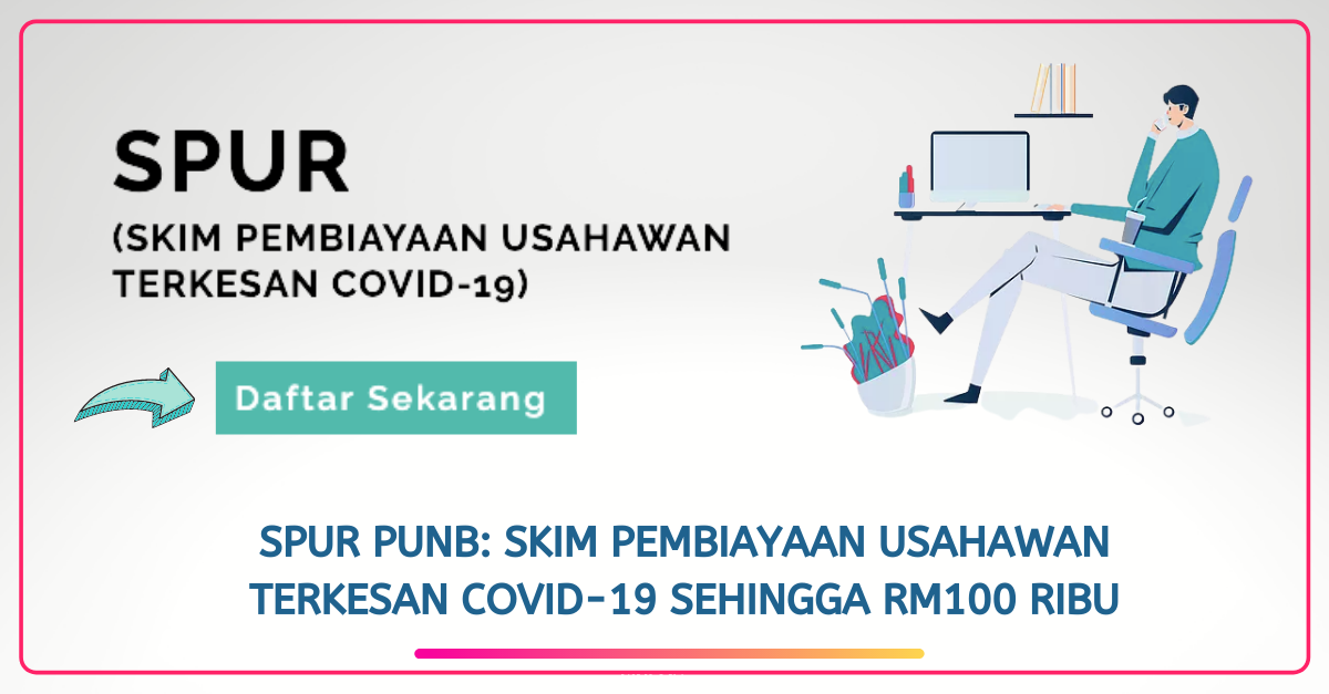 SPUR PUNB: Skim Pembiayaan Usahawan Terkesan Covid-19 Sehingga RM100 Ribu