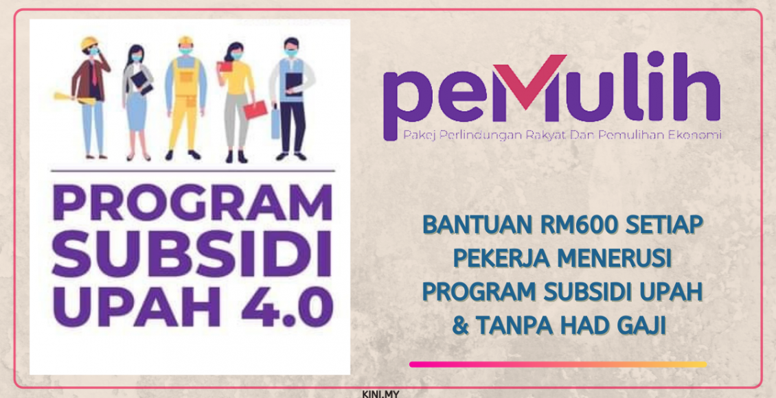 Bantuan RM600 Setiap Pekerja Menerusi Program Subsidi Upah & Tanpa Had Gaji