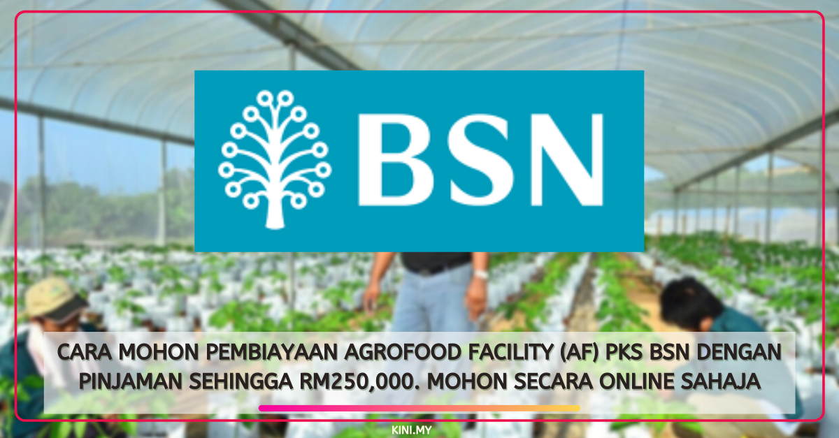 Cara Mohon Pembiayaan Agrofood Facility (AF) PKS BSN Dengan Pinjaman Sehingga RM250,000. Mohon Secara Online Sahaja