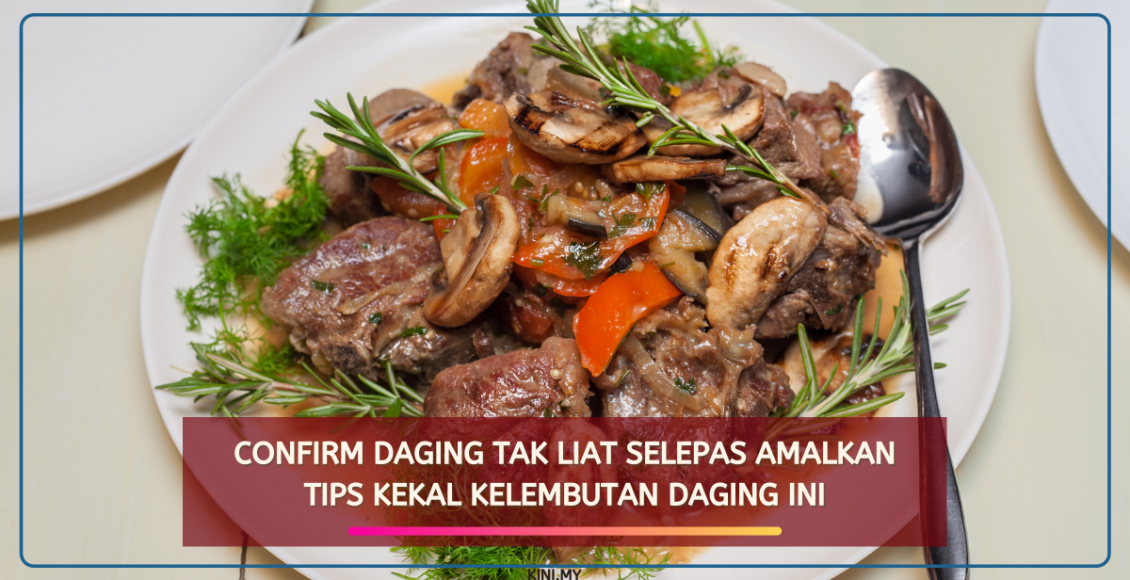 Confirm Daging Tak Liat Selepas Amalkan Tips Kekal Kelembutan Daging Ini