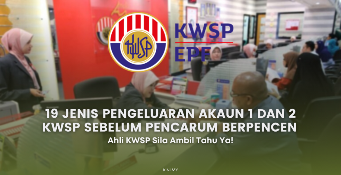 KWSP : Ini 19 jenis Pengeluaran Akaun 1 Dan 2 Sebelum Pencarum Berpencen