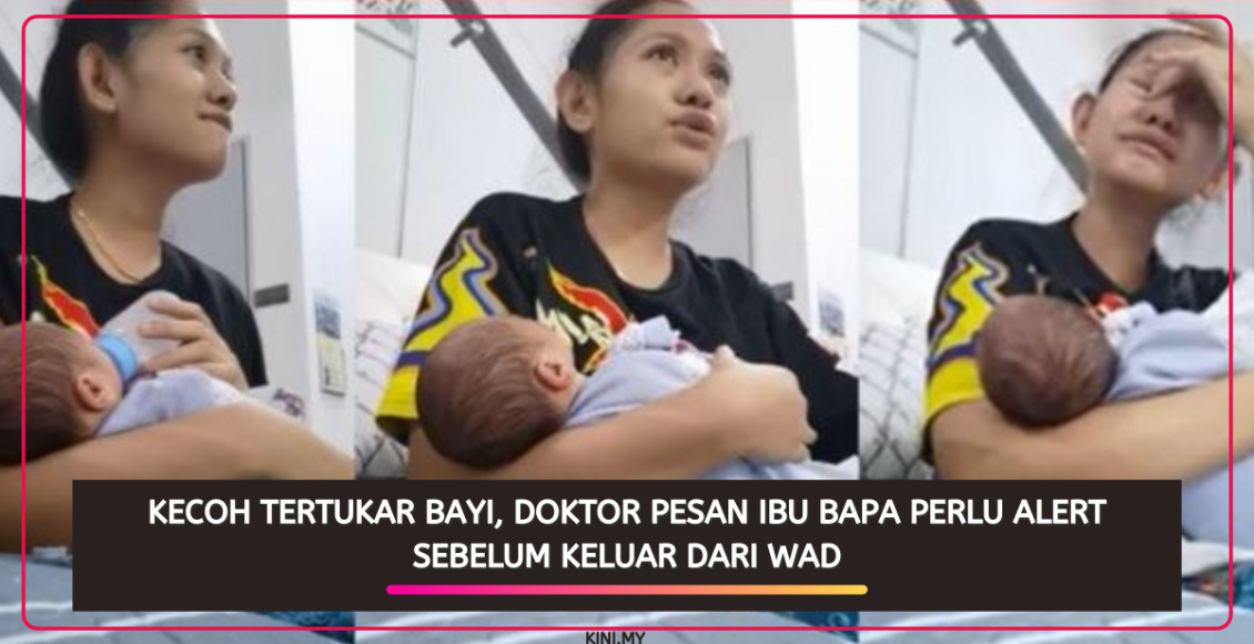 Kecoh Tertukar Bayi, Doktor Pesan Ibu Bapa Perlu Alert Sebelum Keluar Dari Wad