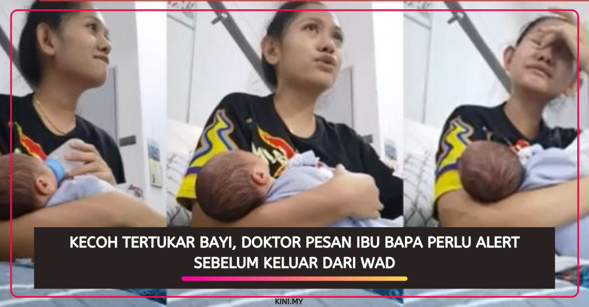Kecoh Tertukar Bayi, Doktor Pesan Ibu Bapa Perlu Alert Sebelum Keluar Dari Wad