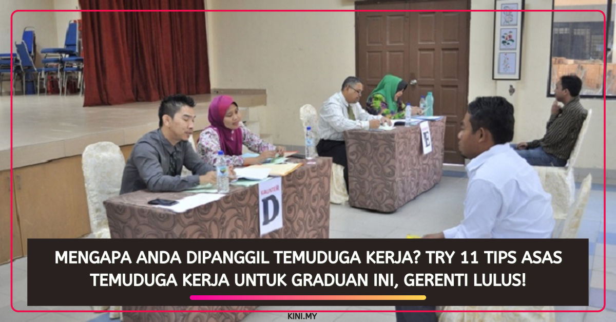 Mengapa Anda Dipanggil Temuduga Kerja? Try 11 Tips Asas Temuduga Kerja Untuk Graduan Ini, Gerenti Lulus!