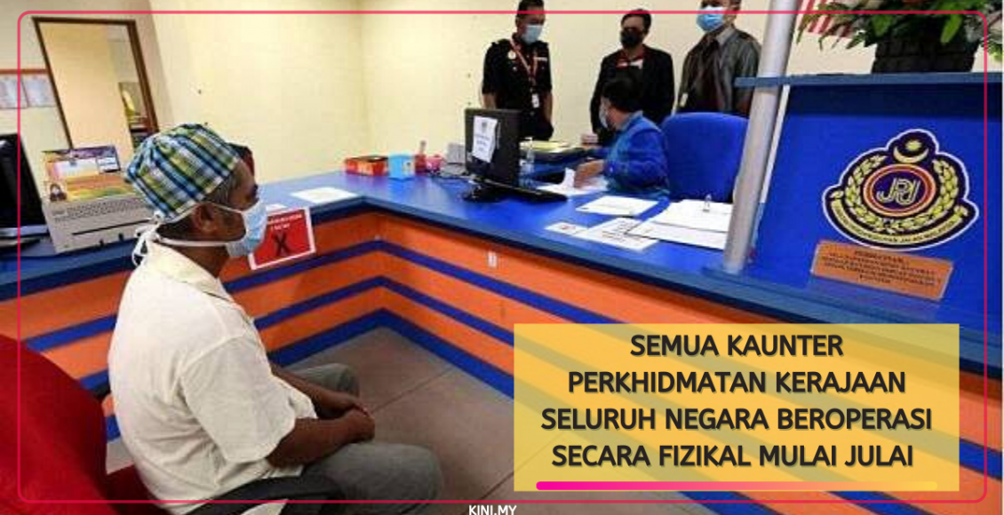 Semua Kaunter Perkhidmatan Kerajaan Seluruh Negara Beroperasi Secara Fizikal Mulai Julai