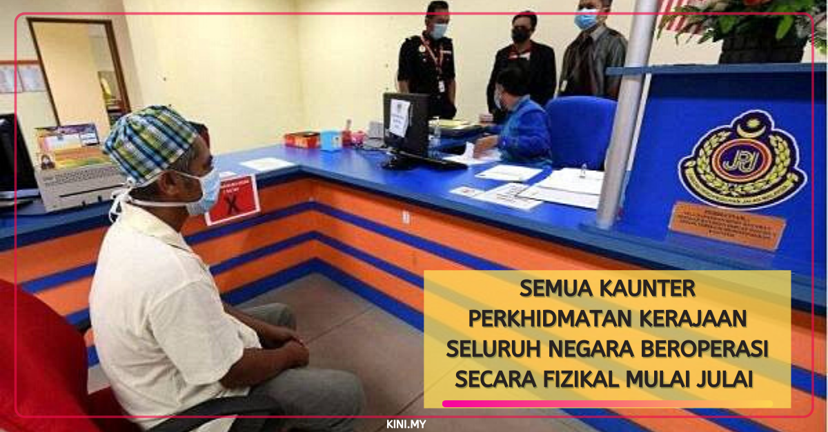 Semua Kaunter Perkhidmatan Kerajaan Seluruh Negara Beroperasi Secara Fizikal Mulai Julai