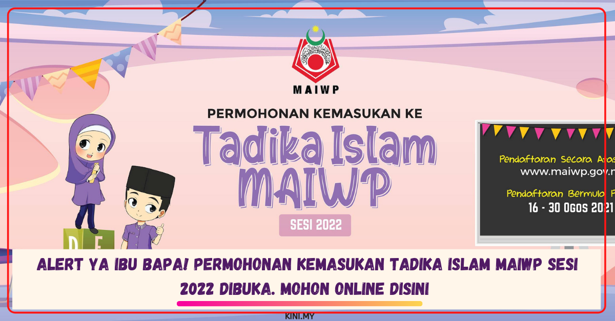 Alert Ya Ibu Bapa! Permohonan Kemasukan Tadika Islam MAIWP Sesi 2022 Dibuka. Mohon Online Disini
