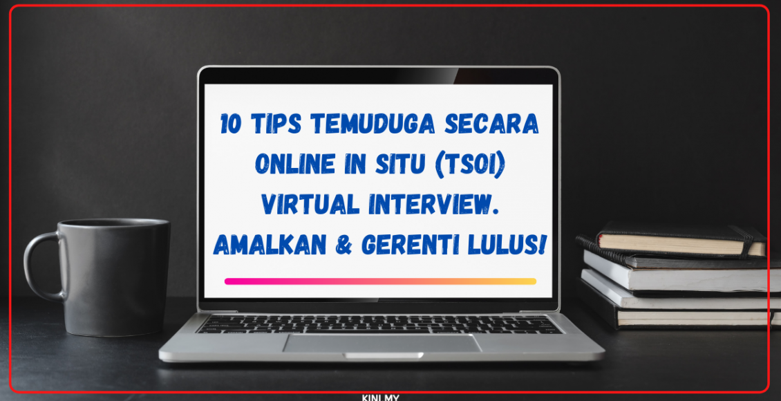 10 Tips Temuduga Secara Online In Situ (TSOI) Virtual Interview. Amalkan & Gerenti Lulus!