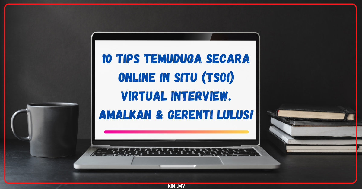 10 Tips Temuduga Secara Online In Situ (TSOI) Virtual Interview. Amalkan & Gerenti Lulus!