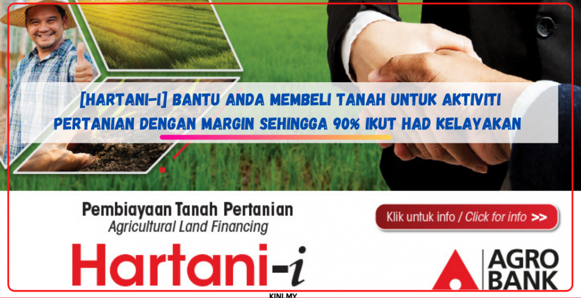 [Hartani-i] Bantu Anda Membeli Tanah Untuk Aktiviti Pertanian Dengan Margin Sehingga 90% Ikut Had Kelayakan