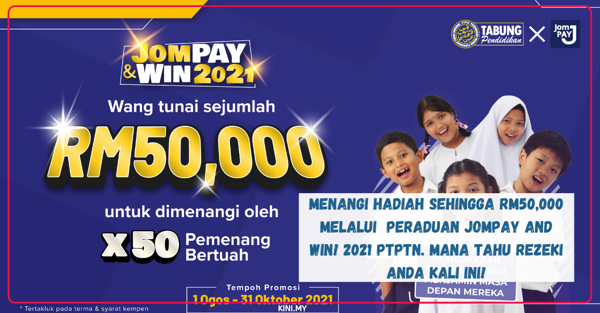 Menangi Hadiah Sehingga RM50,000 Melalui Peraduan JomPAY and Win! 2021 PTPTN. Mana Tahu Rezeki Anda Kali Ini!