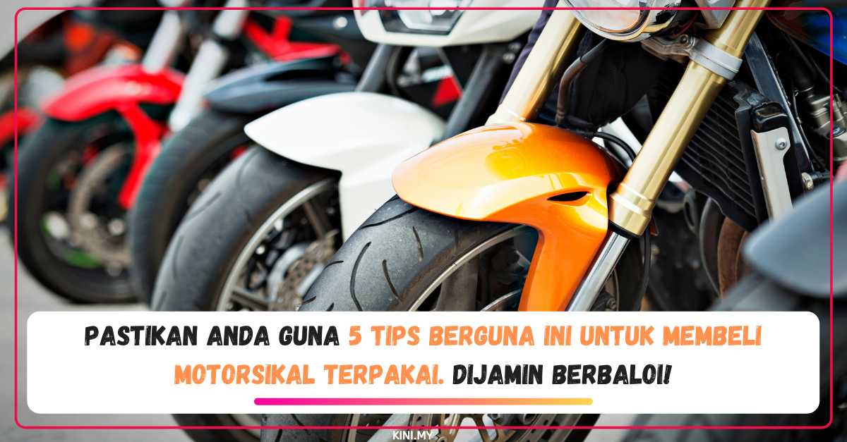 Pastikan Anda Guna 5 Tips Berguna Ini Untuk Membeli Motorsikal Terpakai. Dijamin Berbaloi!