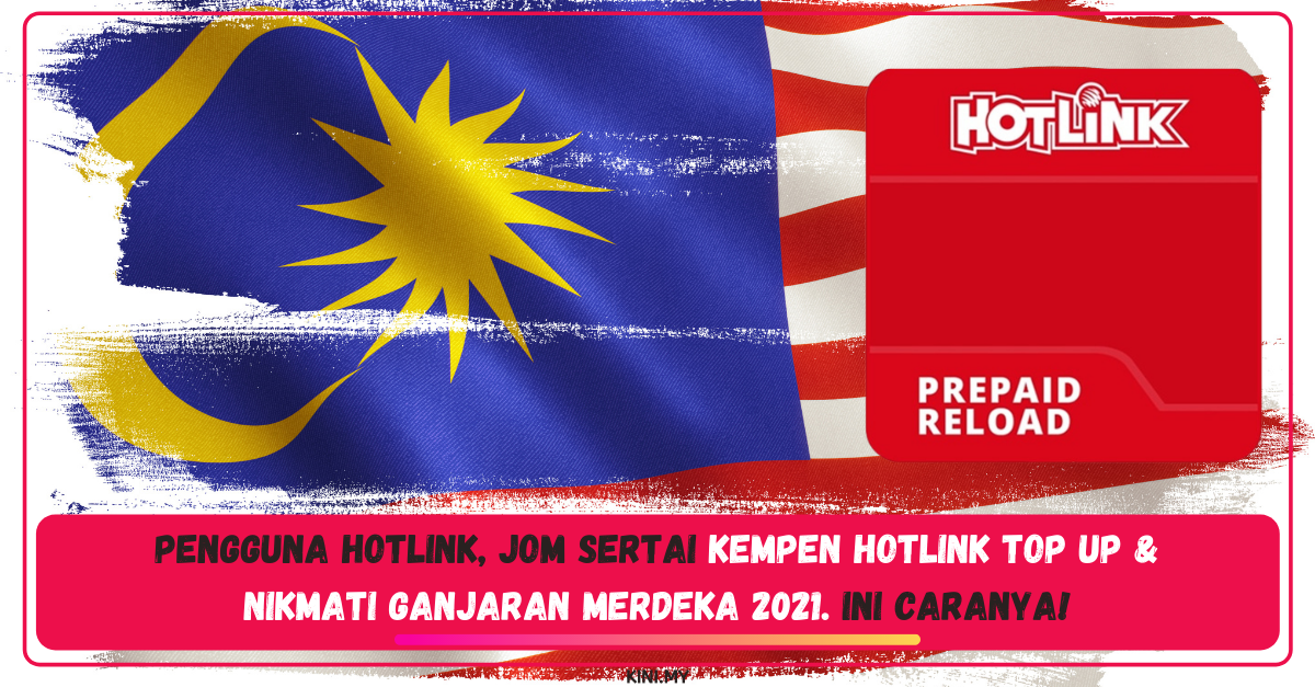 Pengguna Hotlink, Jom Sertai Kempen Hotlink Top Up & Nikmati Ganjaran Merdeka 2021. Ini Caranya!
