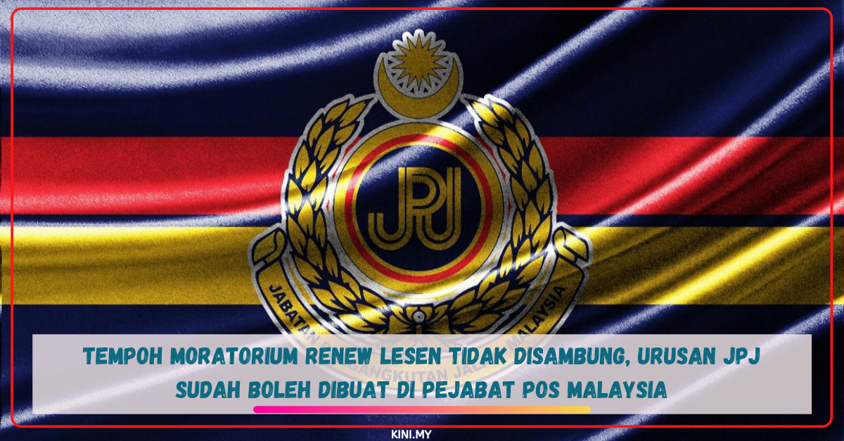 Tempoh Moratorium Renew Lesen Tidak Disambung, Urusan JPJ Sudah Boleh Dibuat Di Pejabat Pos Malaysia