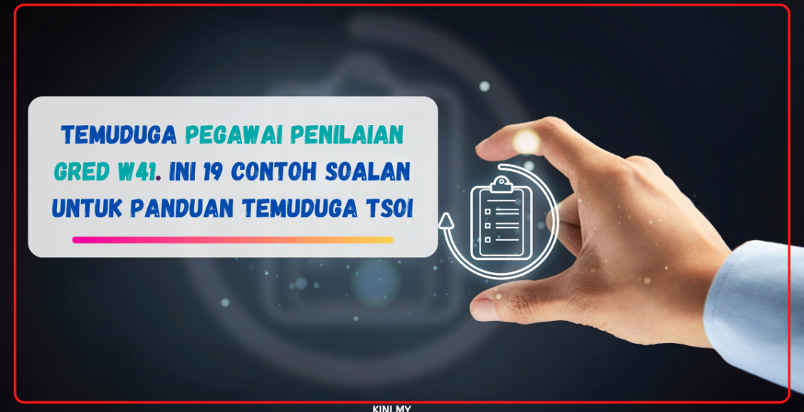 Temuduga Pegawai Penilaian Gred W41. Ini 19 Contoh Soalan Untuk Panduan Temuduga TSOI