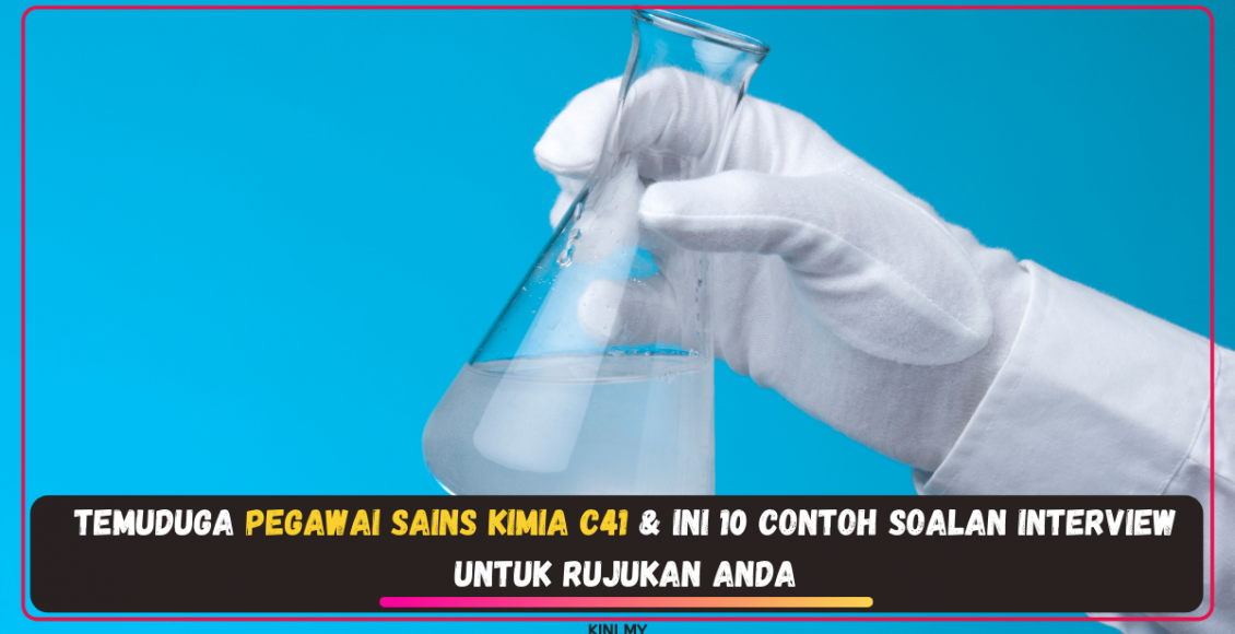 Temuduga Pegawai Sains Kimia C41 & Ini 10 Contoh Soalan Interview Untuk Rujukan Anda