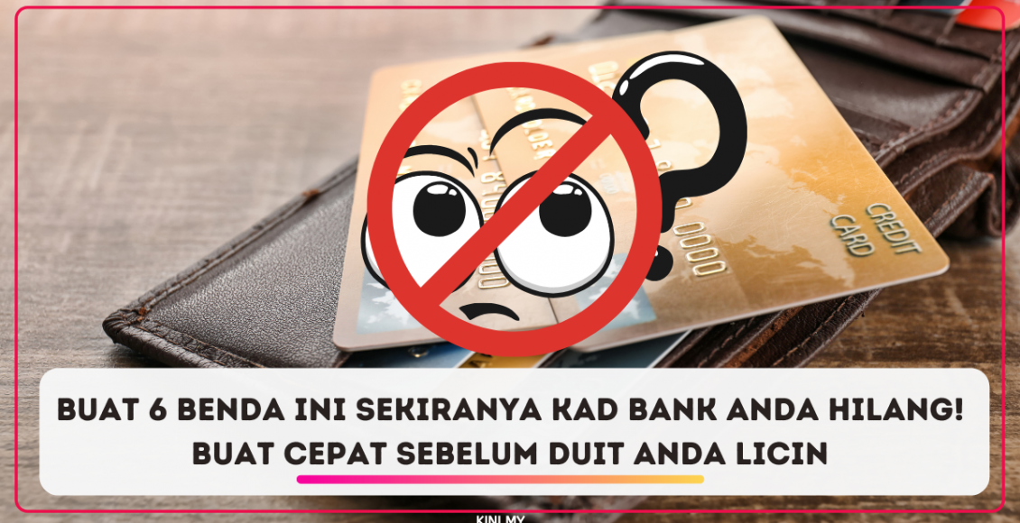 Buat 6 Benda Ini Sekiranya Kad Bank Anda Hilang! Buat Cepat Sebelum Duit Anda Licin