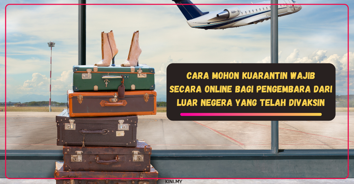 Cara Mohon Kuarantin Wajib Secara Online Bagi Pengembara Dari Luar Negera Yang Telah Divaksin