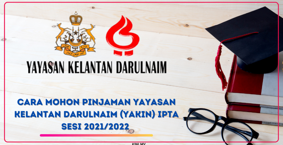 Cara Mohon Pinjaman Yayasan Kelantan DarulNaim (YAKIN) IPTA Sesi 2021/2022
