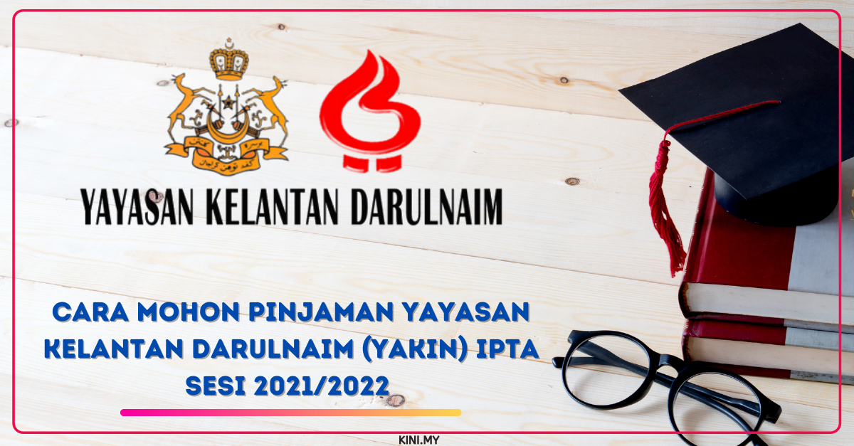Cara Mohon Pinjaman Yayasan Kelantan DarulNaim (YAKIN) IPTA Sesi 2021/2022