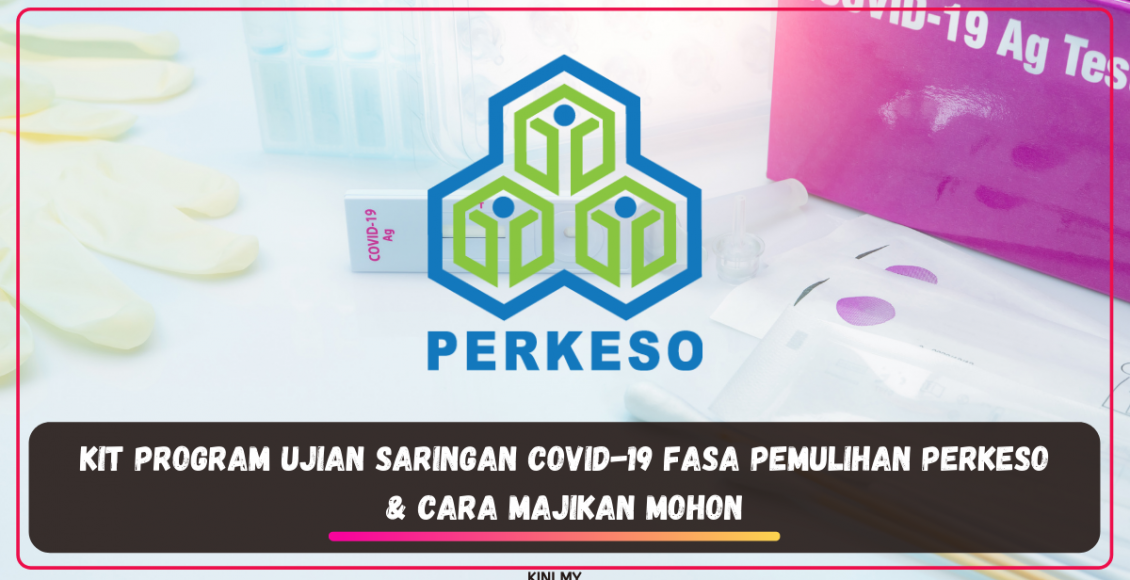 Kit Program Ujian Saringan COVID-19 Fasa Pemulihan PERKESO & Cara Majikan Mohon