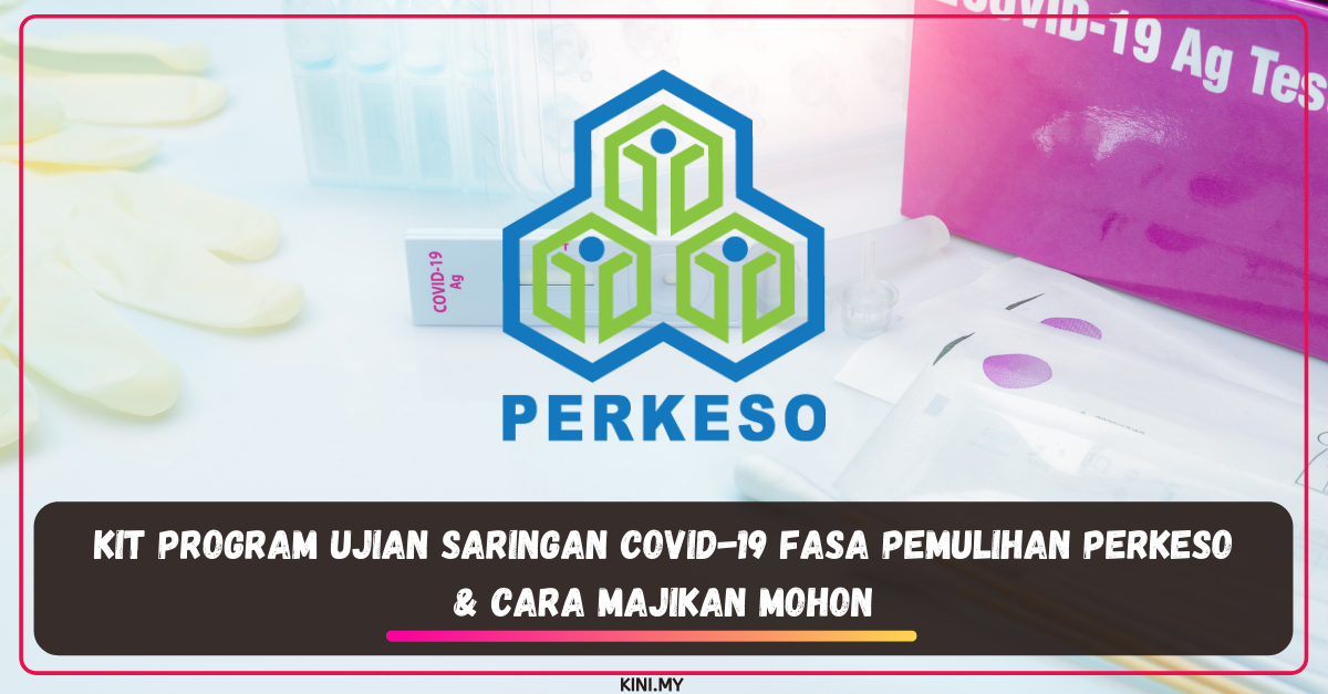 Kit Program Ujian Saringan COVID-19 Fasa Pemulihan PERKESO & Cara Majikan Mohon