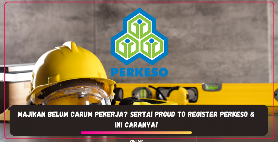 Majikan Belum Carum Pekerja? Sertai Proud To Register PERKESO & Ini Caranya!