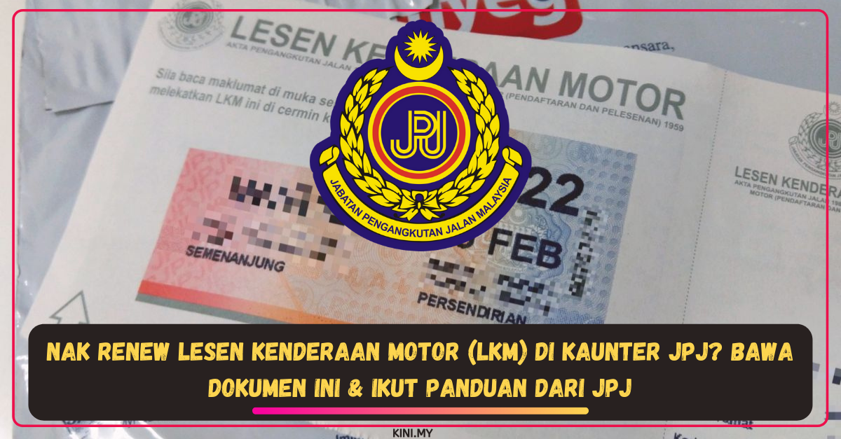 Nak Renew Lesen Kenderaan Motor (LKM) Di Kaunter JPJ? Bawa Dokumen Ini & Ikut Panduan Dari JPJ