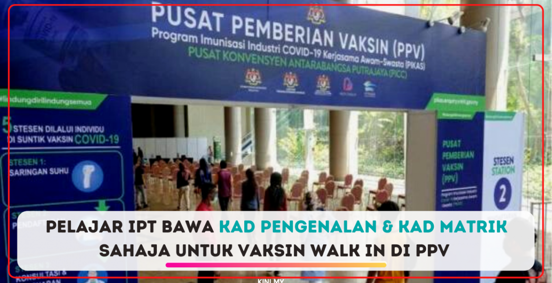 Pelajar IPT Bawa Kad Pengenalan & Kad Matrik Sahaja Untuk Vaksin Walk In Di PPV