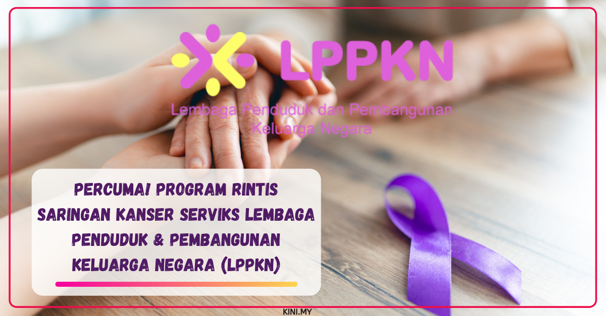 Percuma! Program Rintis Saringan Kanser Serviks Lembaga Penduduk & Pembangunan Keluarga Negara (LPPKN)