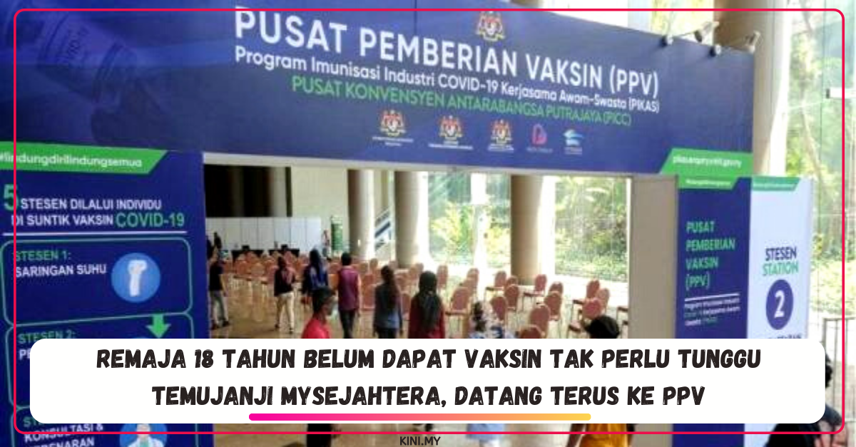 Remaja 18 Tahun Belum dapat Vaksin Tak Perlu Tunggu Temujanji MySejahtera, Datang Terus Ke PPV