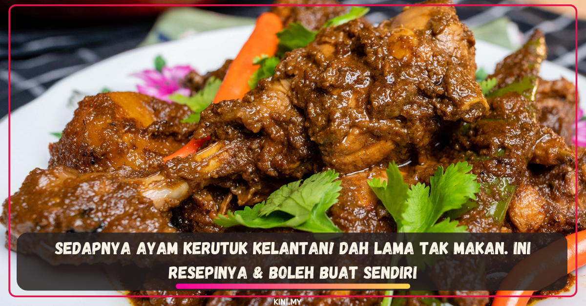Sedapnya Ayam Kerutuk Kelantan! Dah Lama Tak Makan. Ini Resepinya & Boleh Buat Sendiri