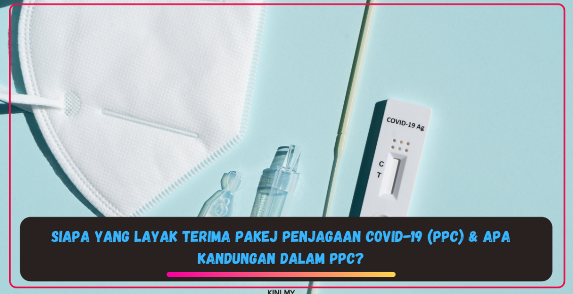 Siapa Yang Layak Terima Pakej Penjagaan Covid-19 (PPC) & Apa Kandungan Dalam PPC?
