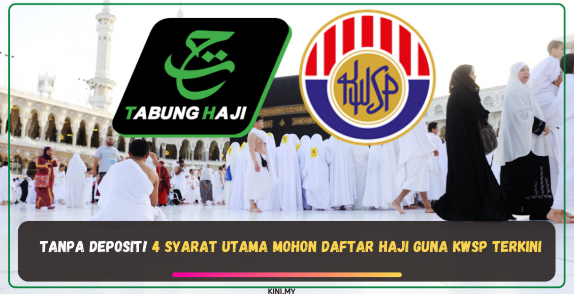 Tanpa Deposit! 4 Syarat Utama Mohon Daftar Haji Guna KWSP Terkini